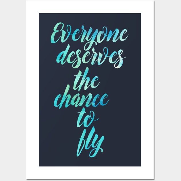 Everyone Deserves the Chance to Fly Wall Art by TheatreThoughts